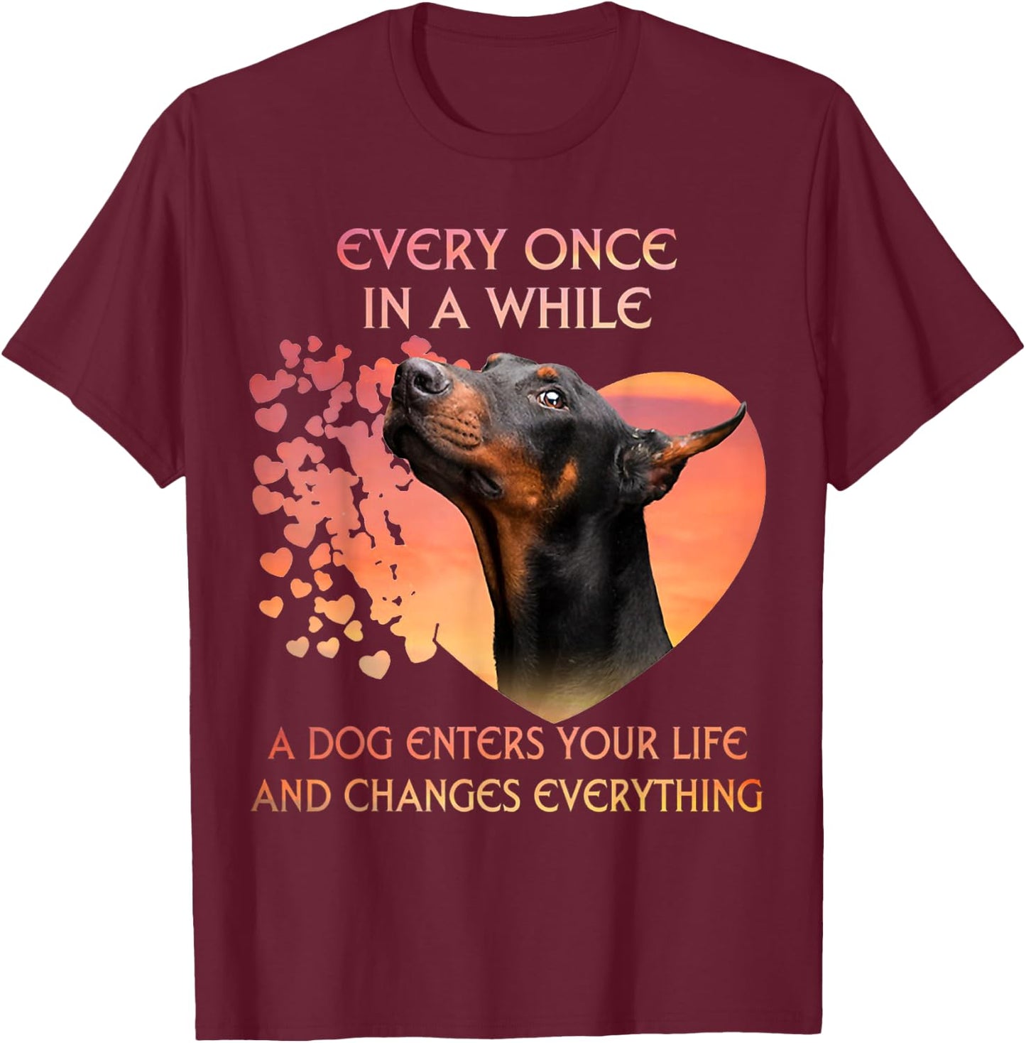 Every Once In A While A Dog Enters Your Life Doberman T-Shirt - T-Shirt | Maroon