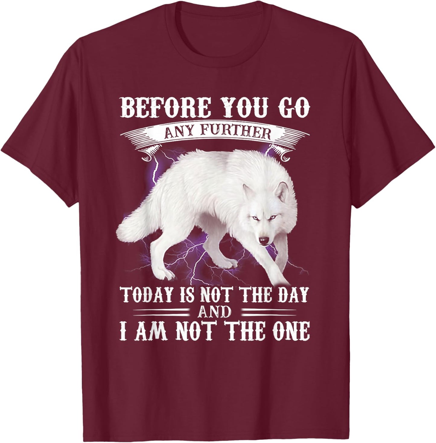 Wolf Before You Go Any Further Today Is Not The Day T-Shirt - T-Shirt | Maroon