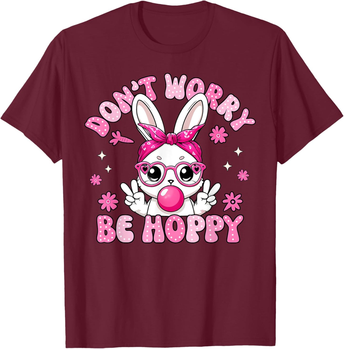 Happy Easter Bunny Rabbit Don't Worry Be Hoppy Women Men Kid T-Shirt - T-Shirt | Maroon