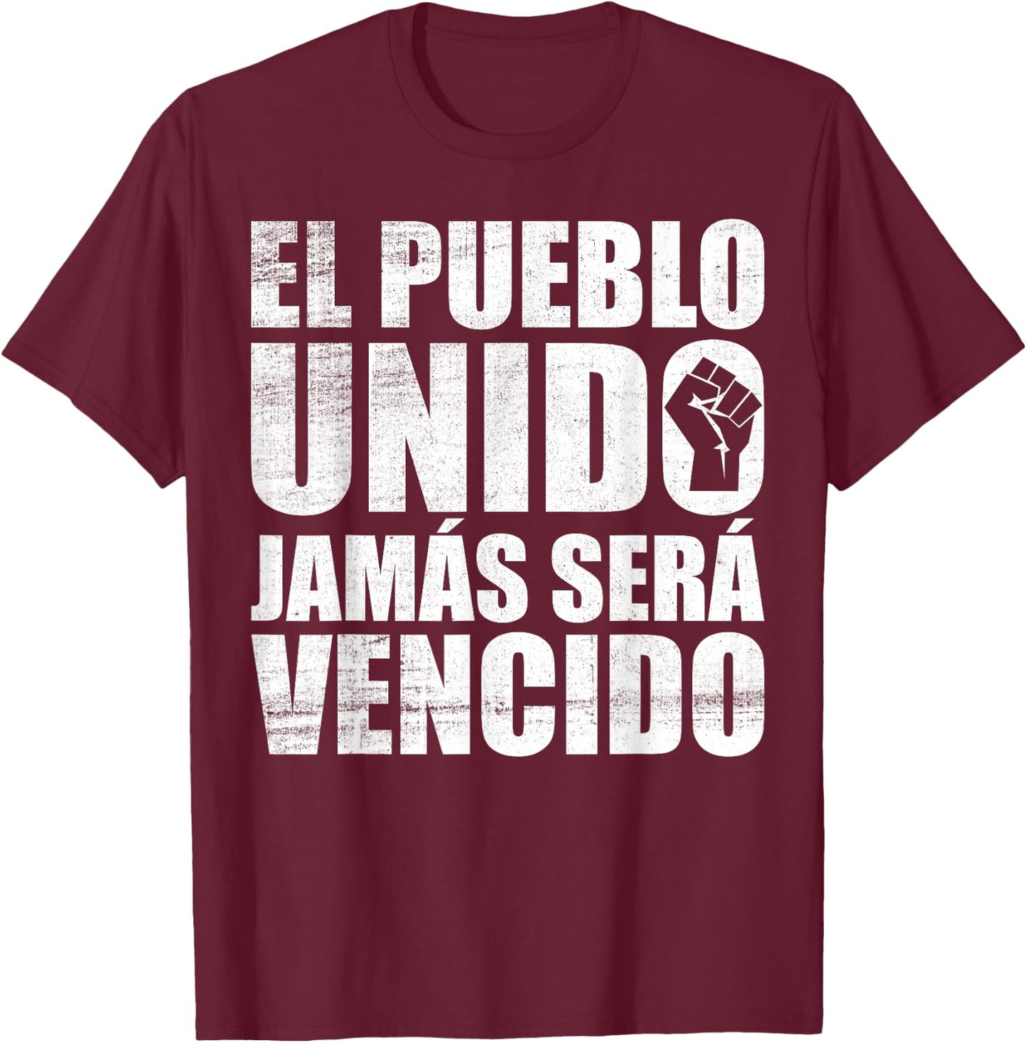 El Pueblo Unido Jamas Sera Vencido Protest Slogan T-Shirt - T-Shirt | Maroon