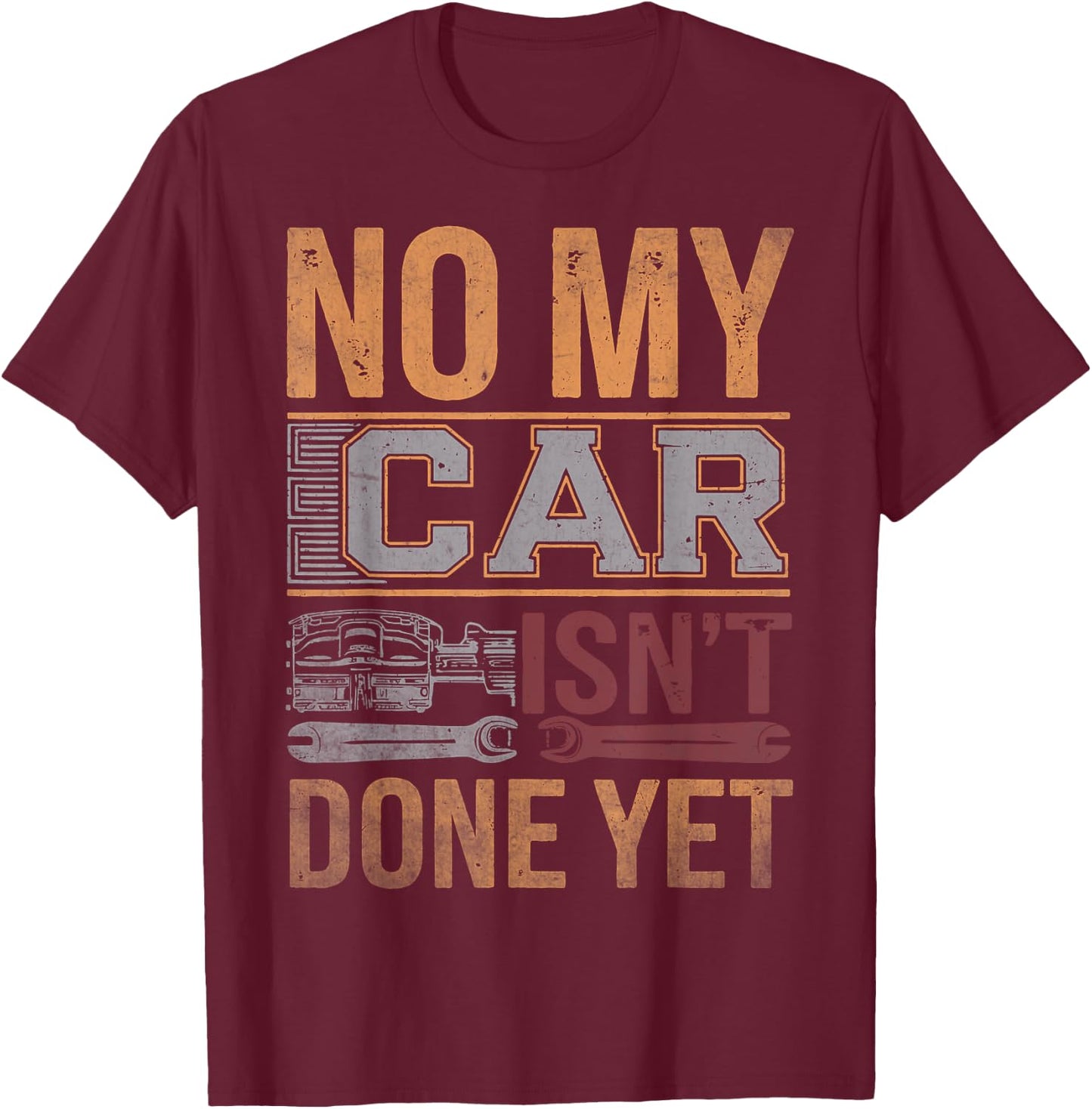 No My Car Isn't Done Yet Funny Mechanic Retro Garage Graphic T-Shirt - T-Shirt | Maroon
