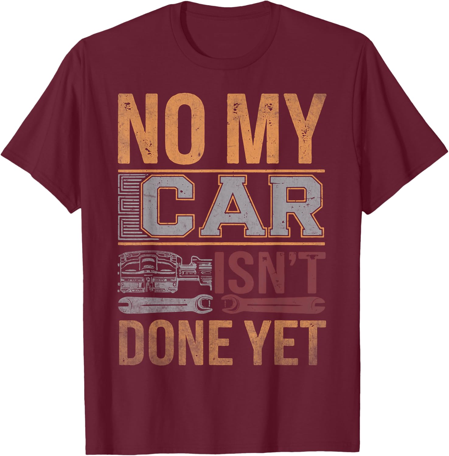 No My Car Isn't Done Yet Funny Mechanic Retro Garage Graphic T-Shirt - T-Shirt | Maroon