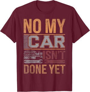 No My Car Isn't Done Yet Funny Mechanic Retro Garage Graphic T-Shirt - T-Shirt | Maroon