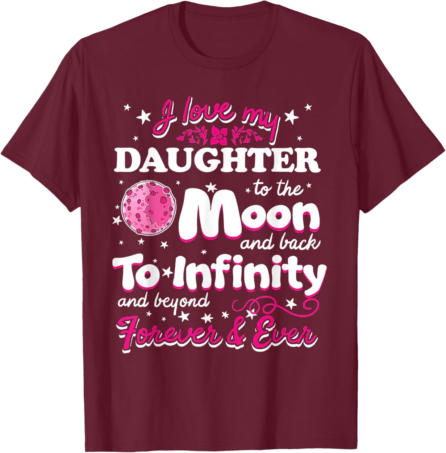 I Love My Daughter To The Moon And Back To Infinity T-Shirt - T-Shirt | Maroon