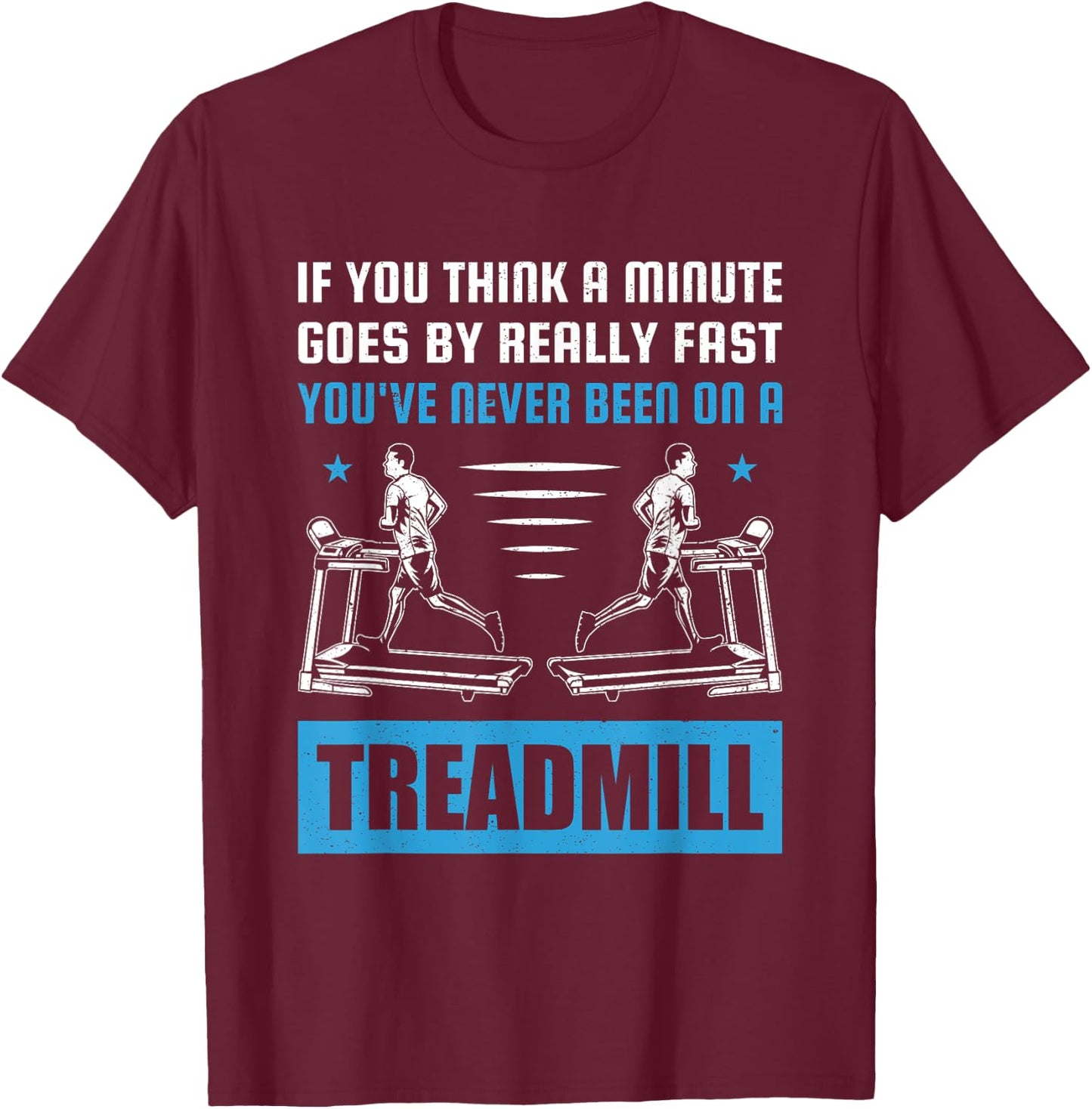 Funny Gym Treadmill Saying Gift Humorous Treadmill Lover Gif T-Shirt - T-Shirt | Maroon