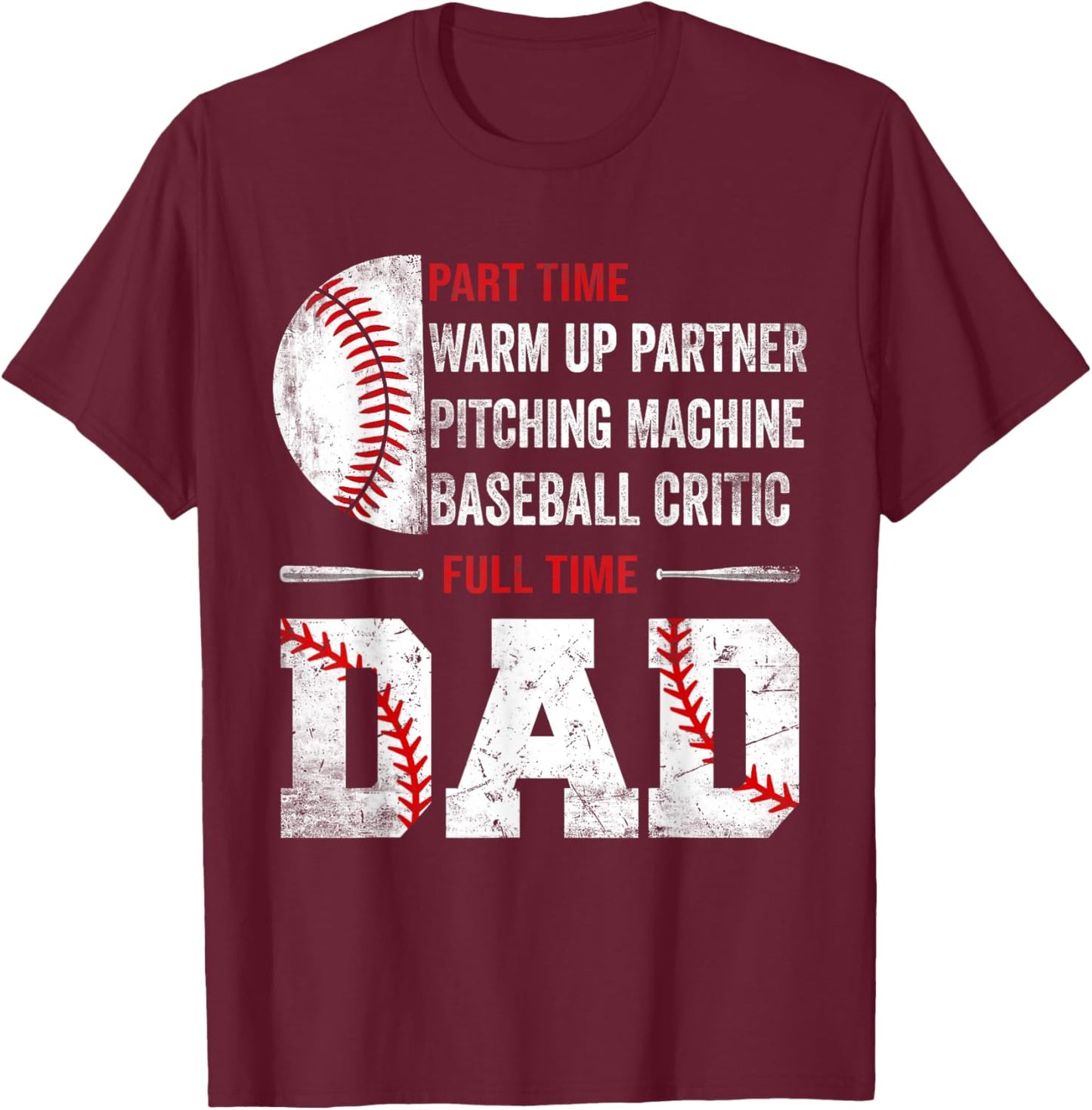 Baseball Part Time Warm Up Partner Pitching Full Time Dad T-Shirt - T-Shirt | Maroon