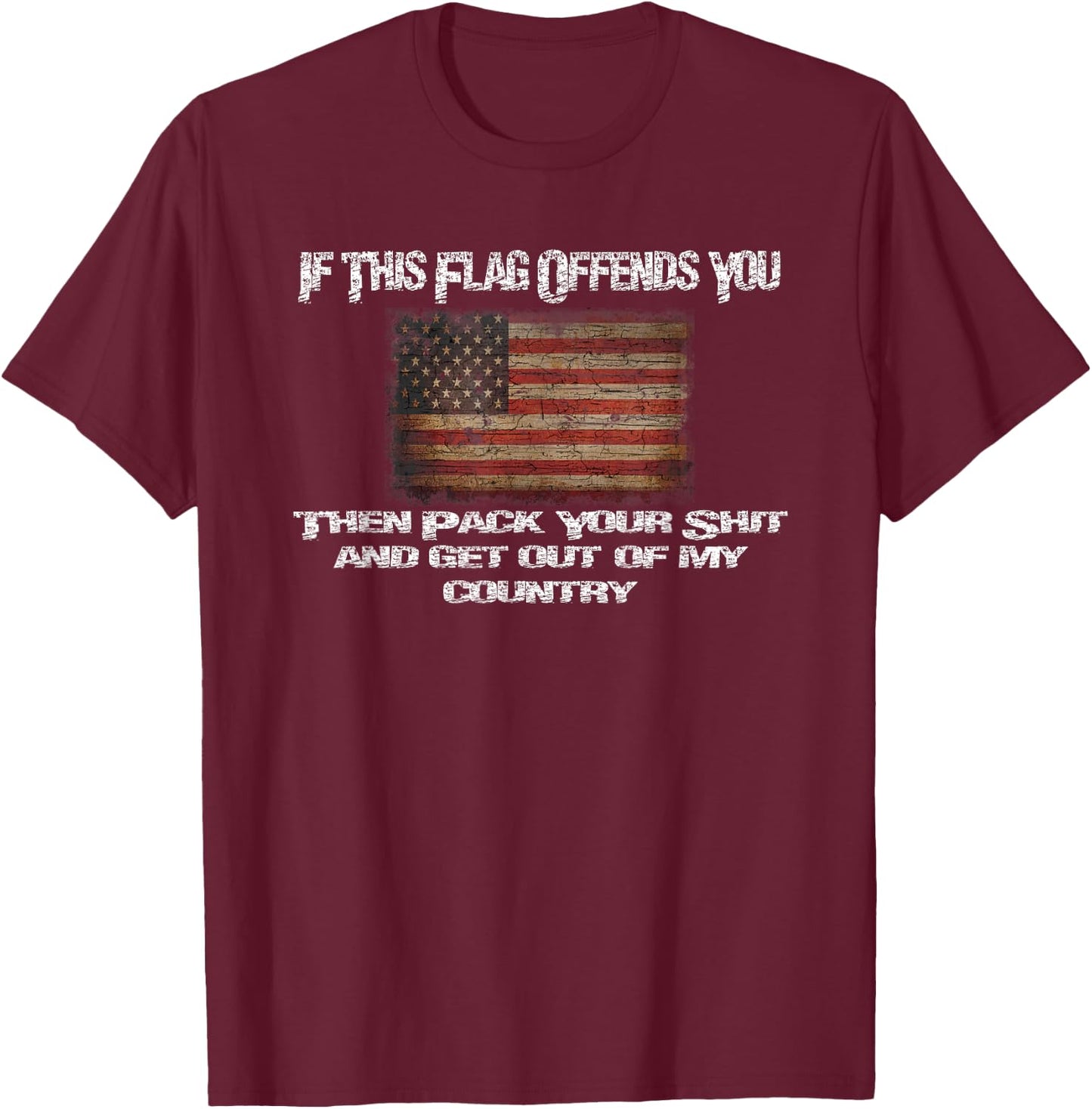 Old Glory If This Flag Offends You Get Out Of My Country T-Shirt - T-Shirt | Maroon