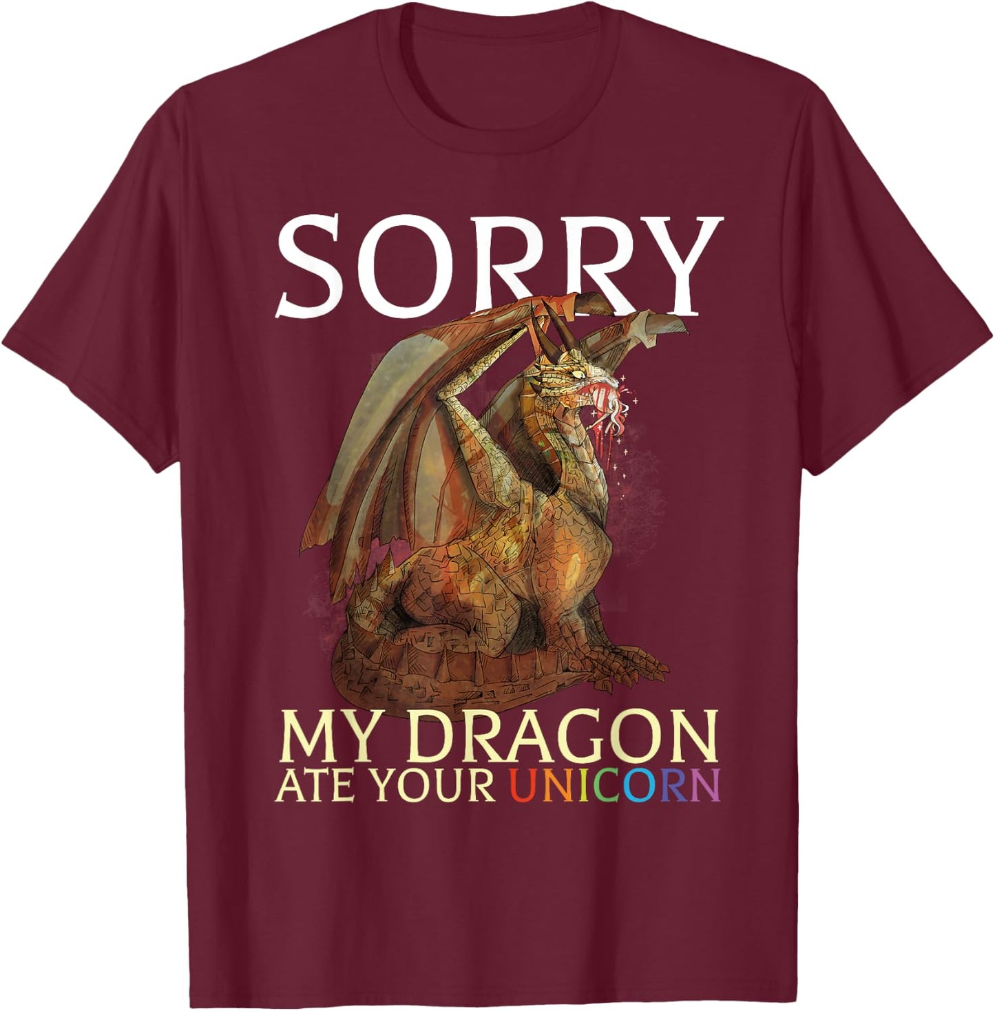 Sorry My Dragon Ate Your Unicorn Funny Dragon Lover T-Shirt - T-Shirt | Maroon