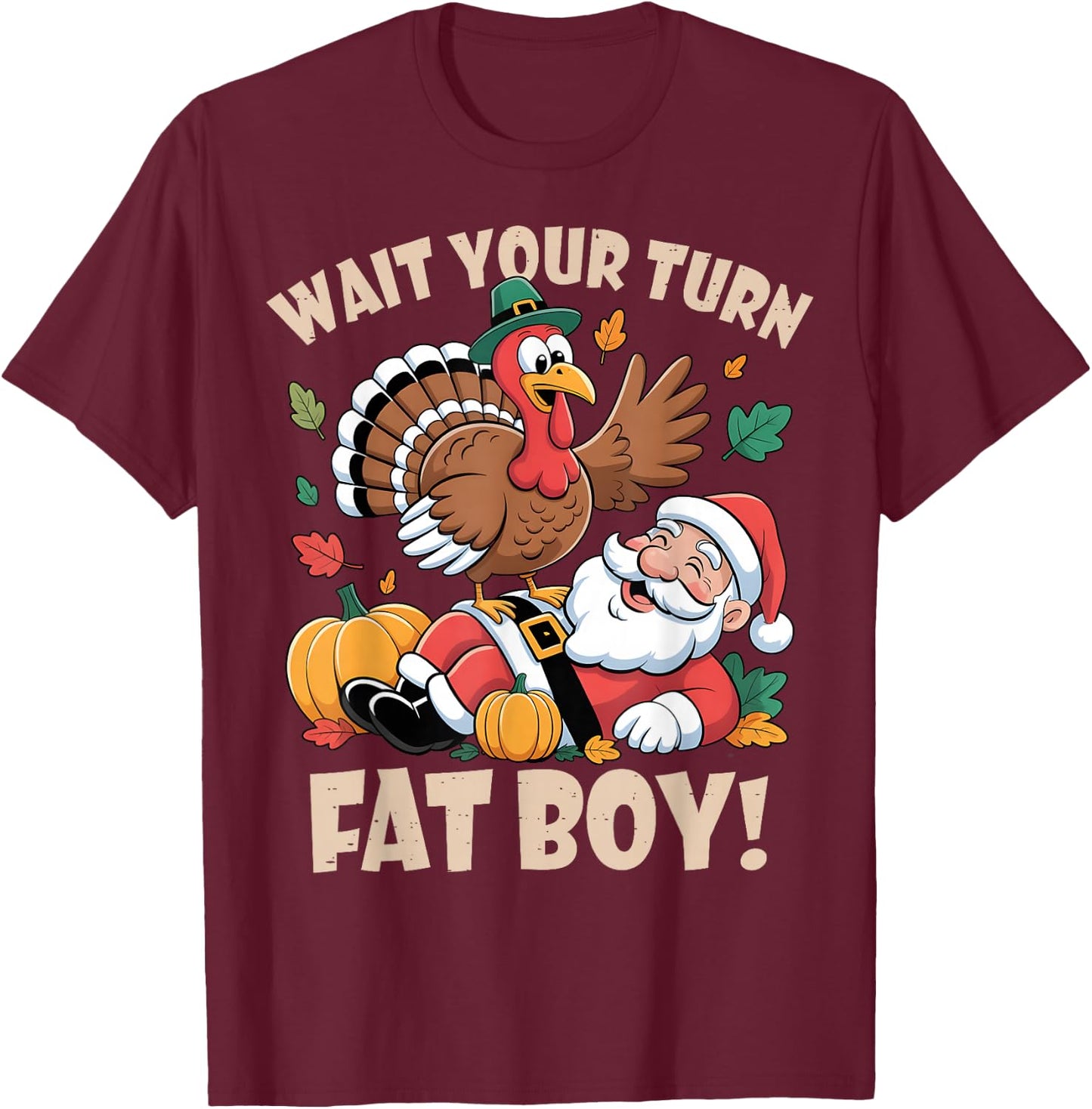 Wait Your Turn Fat Boy Funny Thanksgiving Christmas T-Shirt - T-Shirt | Maroon
