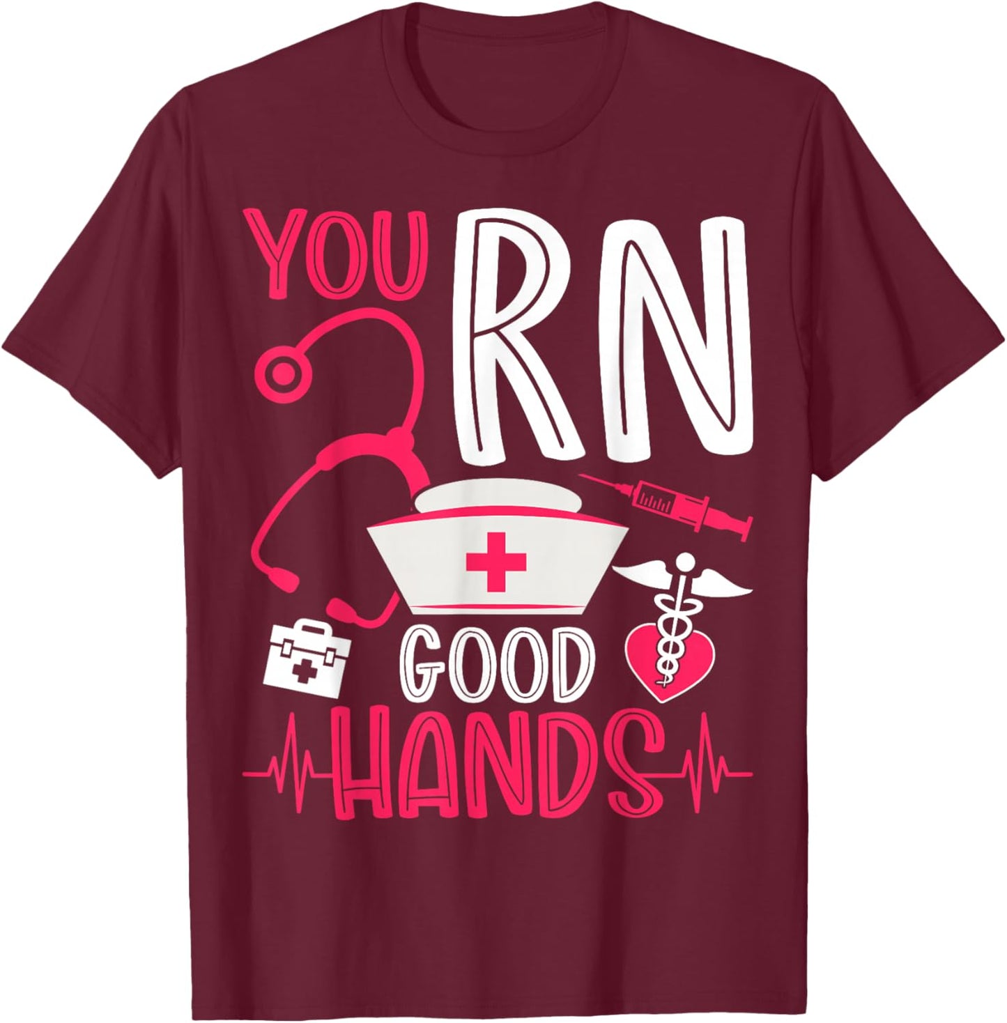 You RN Good Hands Nurses Week Nursing RN Registered Nurse T-Shirt - T-Shirt | Maroon
