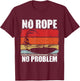 No Rope No Problem Wakesurf Boot Surfin Gift T-Shirt - T-Shirt | Maroon