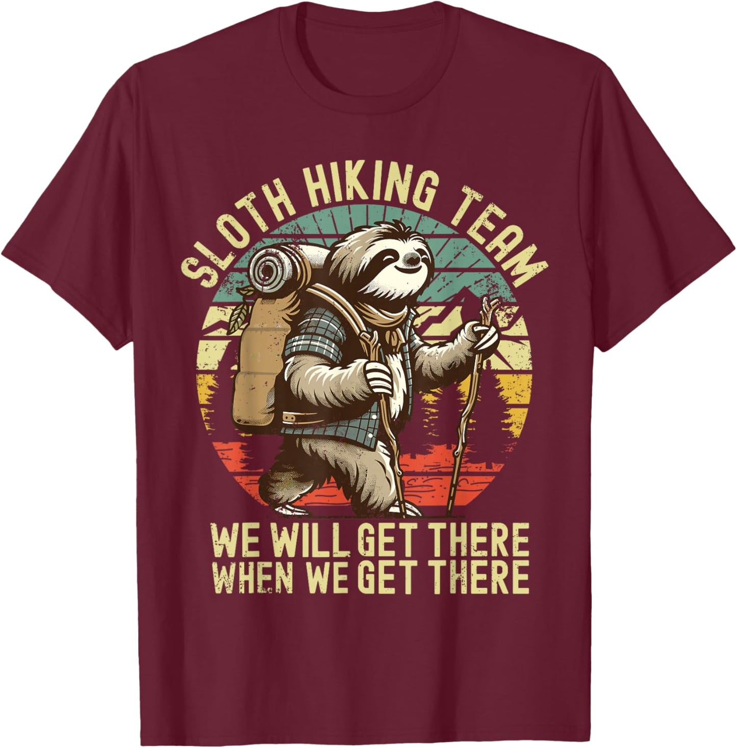 Retro Sloth Hiking team we'll get there when we get there T-Shirt - T-Shirt | Maroon
