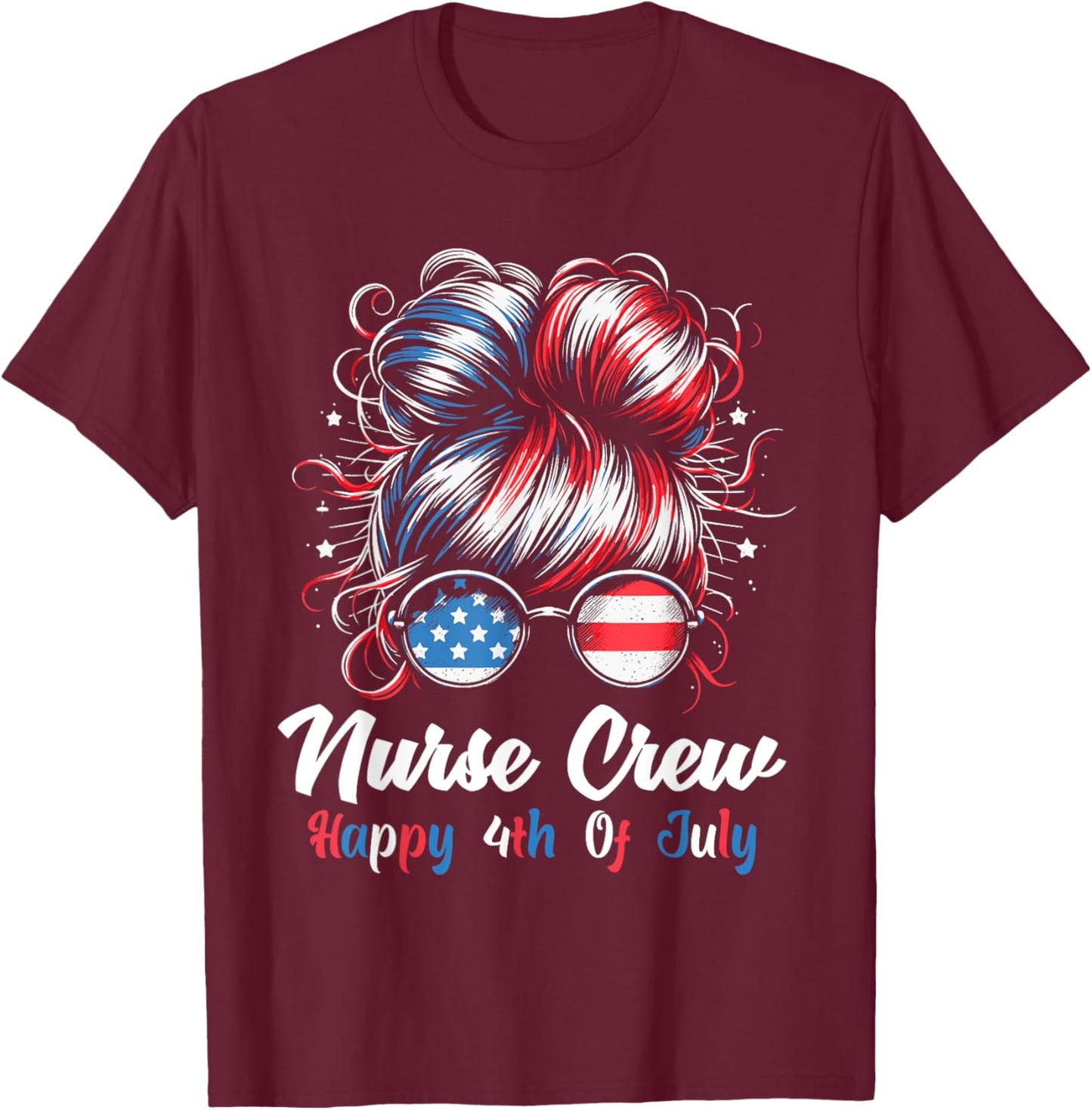 4th Of July Nurse Messy Bun Patriotic American Nurse Crew T-Shirt - T-Shirt | Maroon