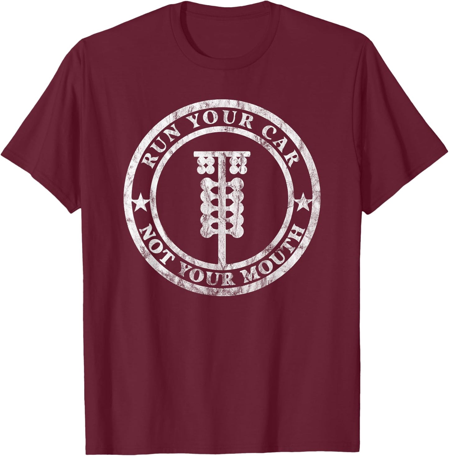 Run Your Car Not Your Mouth Retro Drag Racing Hot Rod T-Shirt - T-Shirt | Maroon