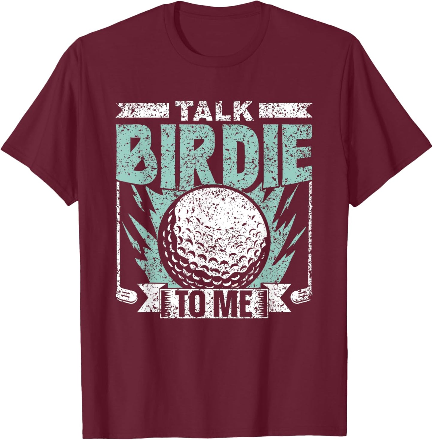 Talk Birdie To Me Golfer Golfers Golfing Hobby Golf T-Shirt - T-Shirt | Maroon