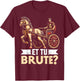 Et Tu Brute Roman Empire T-Shirt - T-Shirt | Maroon