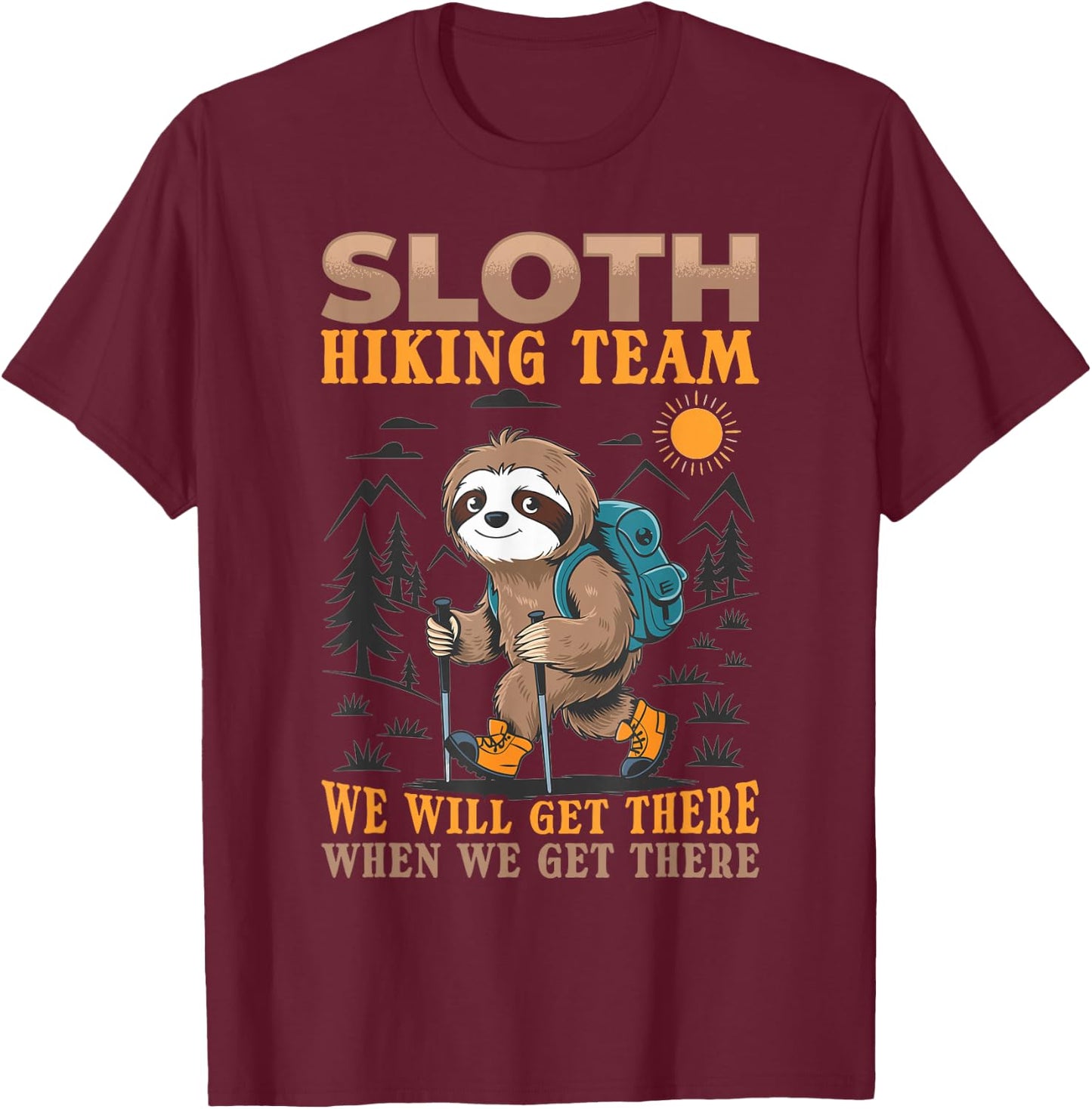 Sloth Hiking Mountains Sloth Hiking Team we will get there T-Shirt - T-Shirt | Maroon