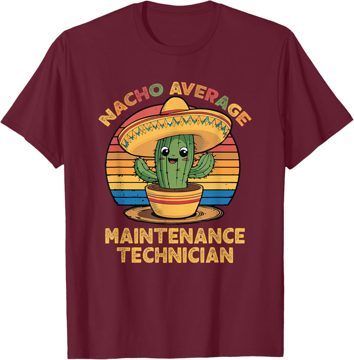 Nacho Average Maintenance Technician Mexican Cinco De Mayo T-Shirt - T-Shirt | Maroon