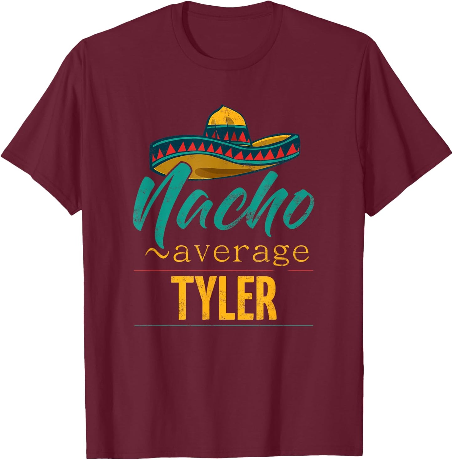 Nacho Average Tyler Gift Funny Cinco De Mayo Sombrero T-Shirt - T-Shirt | Maroon