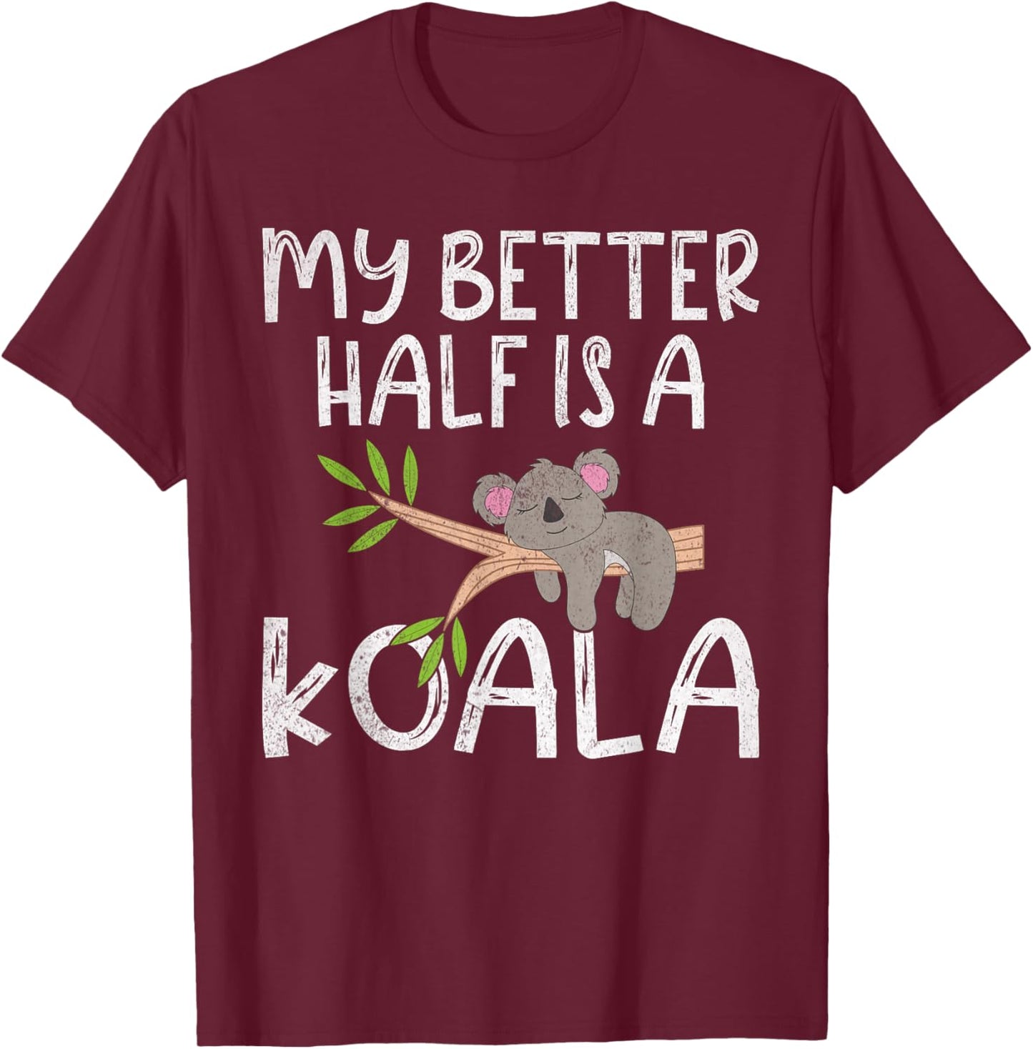 My Better Half is a Koala T-Shirt - T-Shirt | Maroon