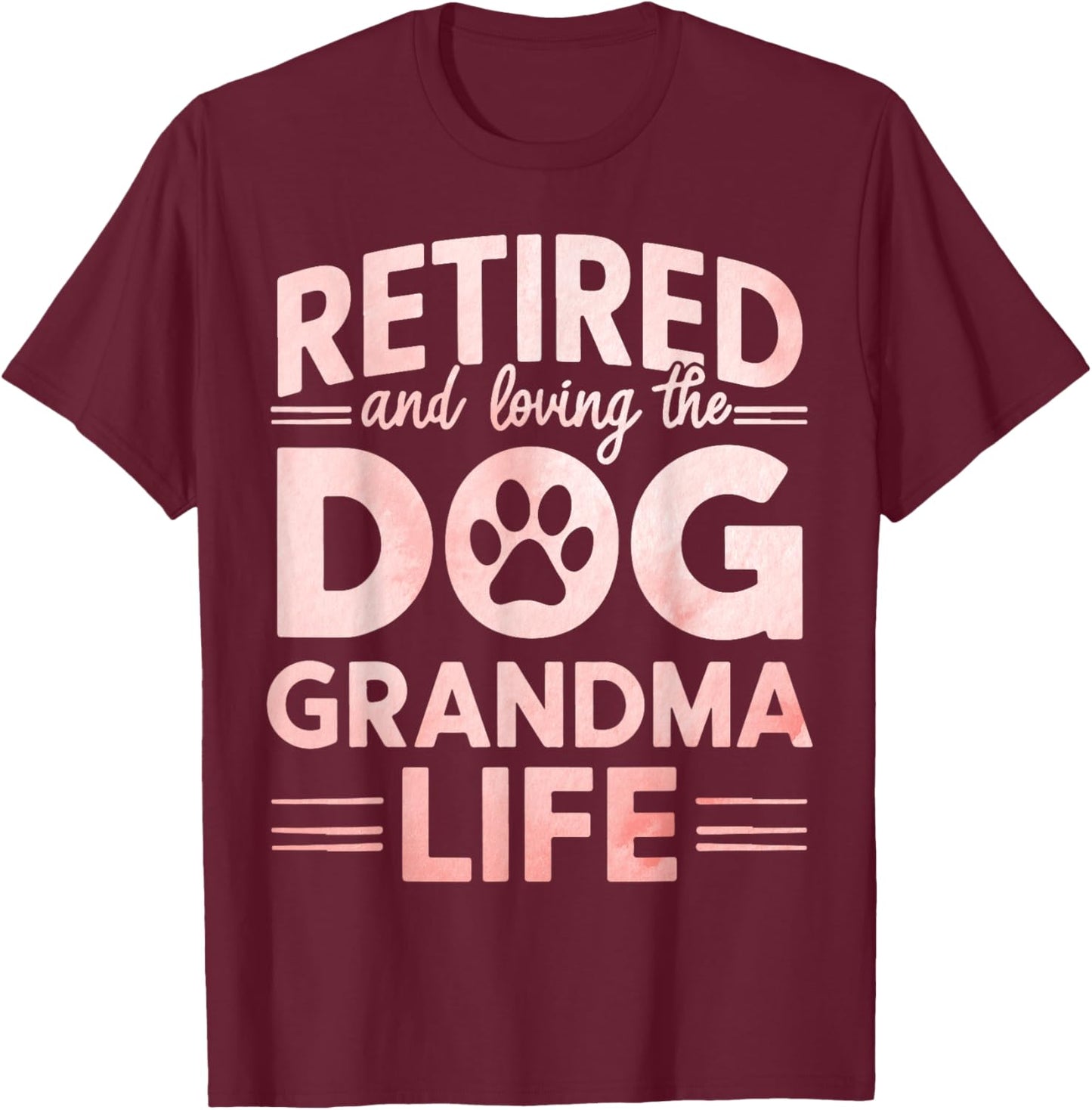 Retired and Loving the Dog Grandma Life Dog Grandma Men Women T-Shirt - T-Shirt | Maroon