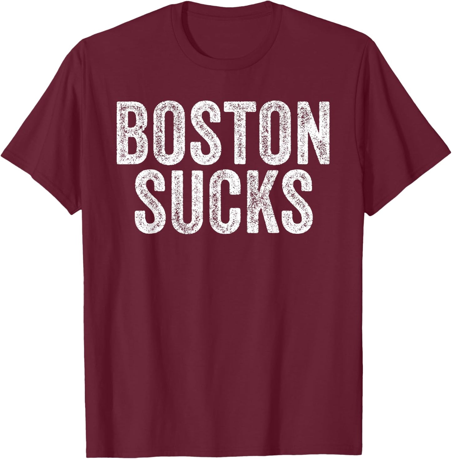 BOSTON SUCKS Funny Hate City Gag Humor Sarcastic Quote Gift T-Shirt - T-Shirt | Maroon