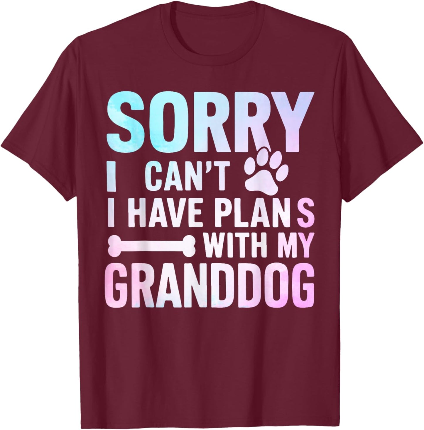 Sorry I Can’t I Have Plans with My Granddog Dog Grandma T-Shirt - T-Shirt | Maroon