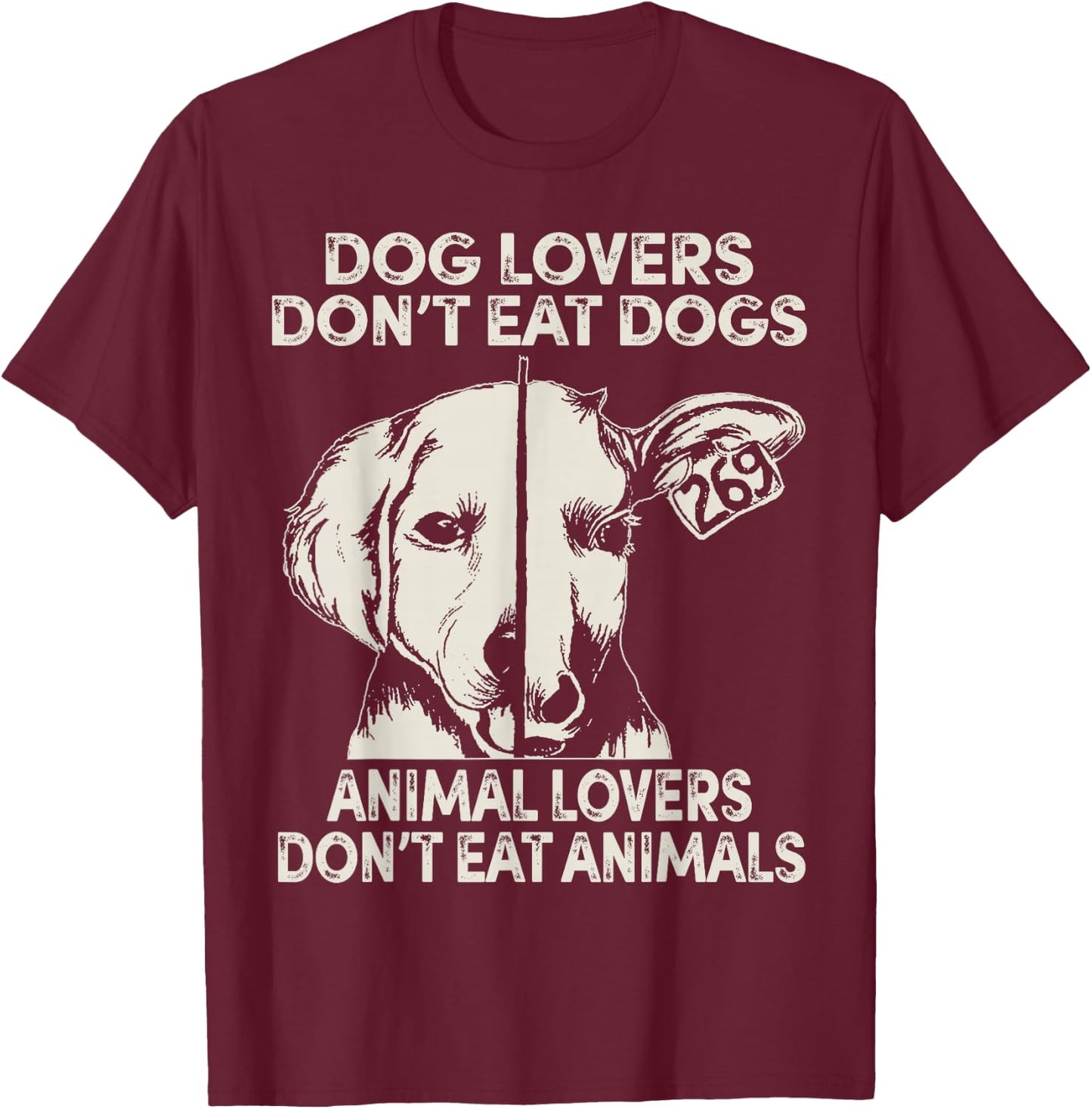 Dog Lovers Don't Eat Dogs Animal Lovers Don't Eat Animals T-Shirt - T-Shirt | Maroon