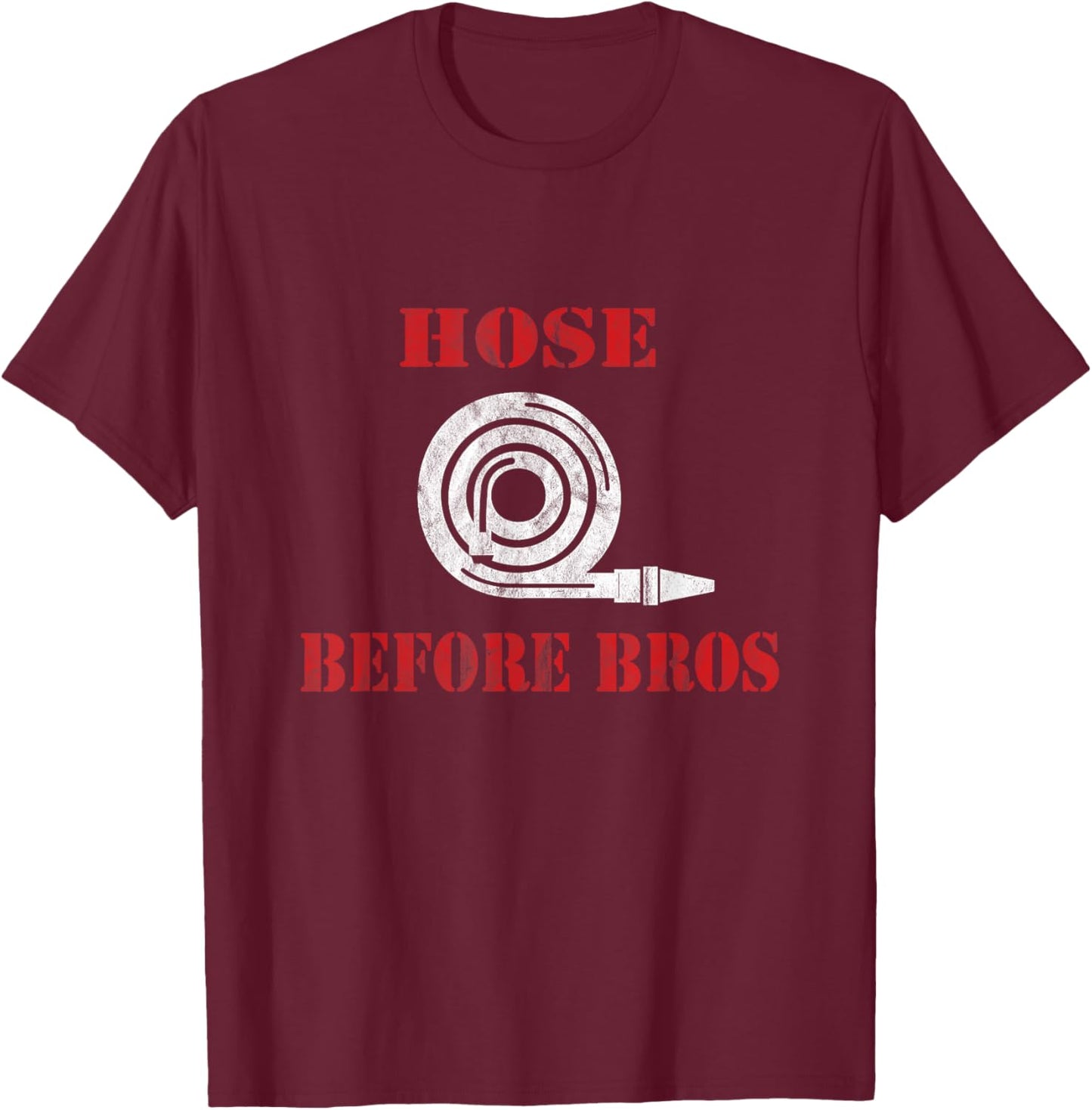 Hose Before Bros Gift Firefighter Fire Chief T-Shirt - T-Shirt | Maroon