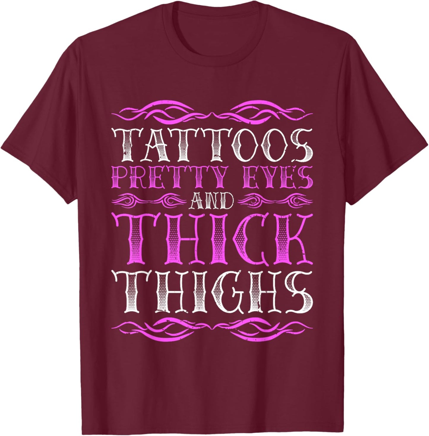 Tattoos Pretty Eyes And Thick Thighs T-Shirt - T-Shirt | Maroon