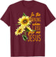 In The Morning When I Rise Give Me Jesus Sunflower Christian T-Shirt - T-Shirt | Maroon