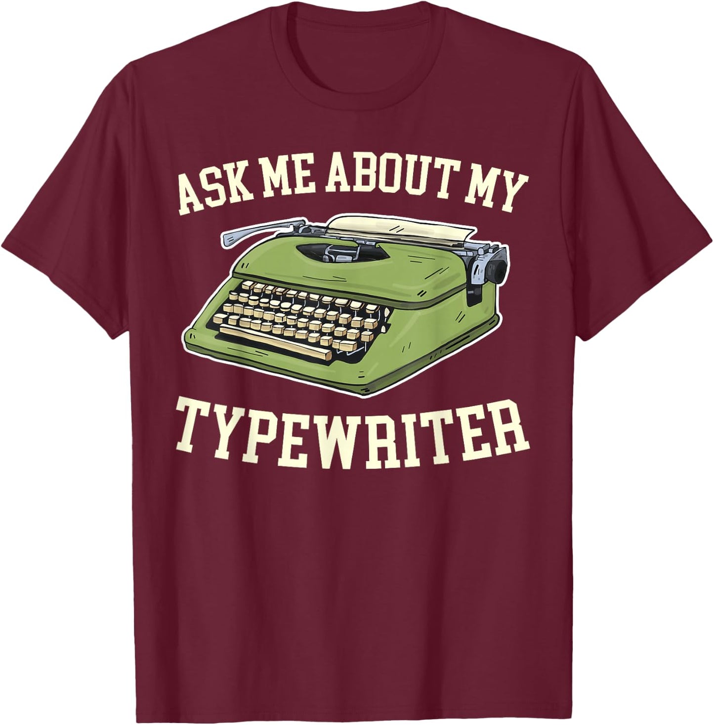 Ask Me About my Typewriter Writing Writer Author T-Shirt - T-Shirt | Maroon