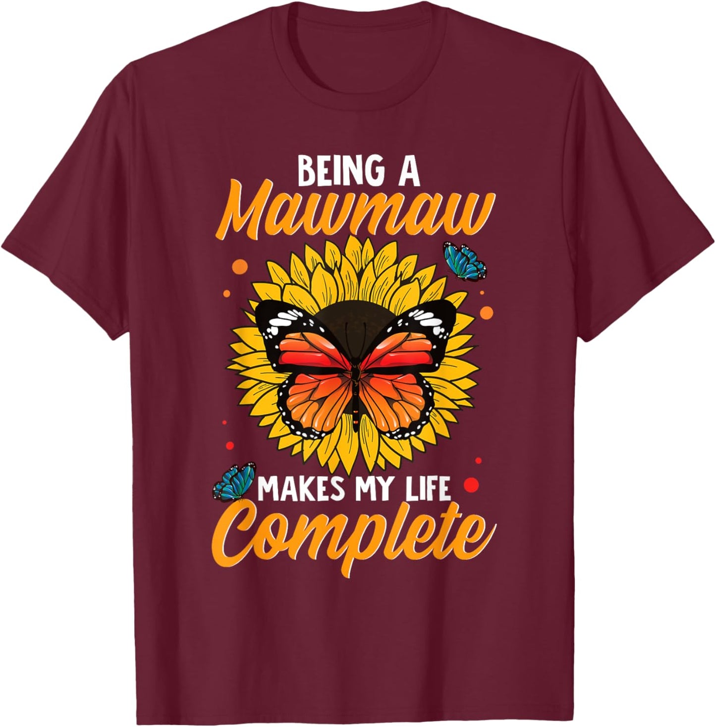 Being A Mawmaw Makes My Life Complete Sunflower Butterfly T-Shirt - T-Shirt | Maroon