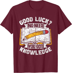 Good Luck No Need You Got Knowledge Exam Teacher Test Day T-Shirt - T-Shirt | Maroon