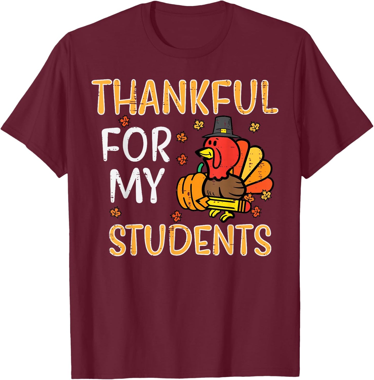 Turkey Thankful For My Students Thanksgiving Fall Teacher T-Shirt - T-Shirt | Maroon