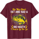 She Was Short Fat and Had a Big Mouth I Had to Let Her Go T-Shirt - T-Shirt | Maroon