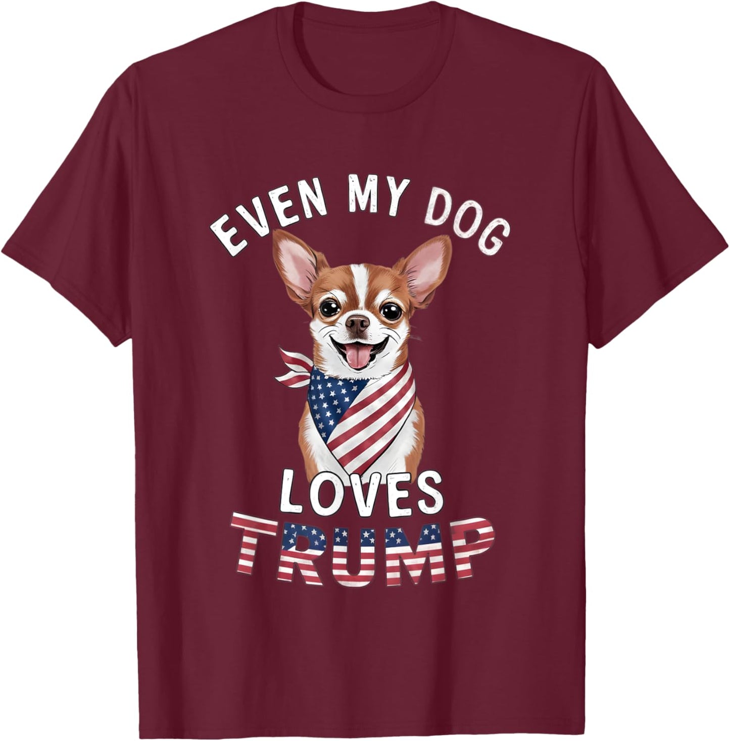 Chihuahua Even My Dog Loves Trump USA Flag Bandana Men T-Shirt - T-Shirt | Maroon