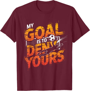 My Goal Is To Deny Yours Soccer Goalie Shirt Goalie Soccer T-Shirt - T-Shirt | Maroon