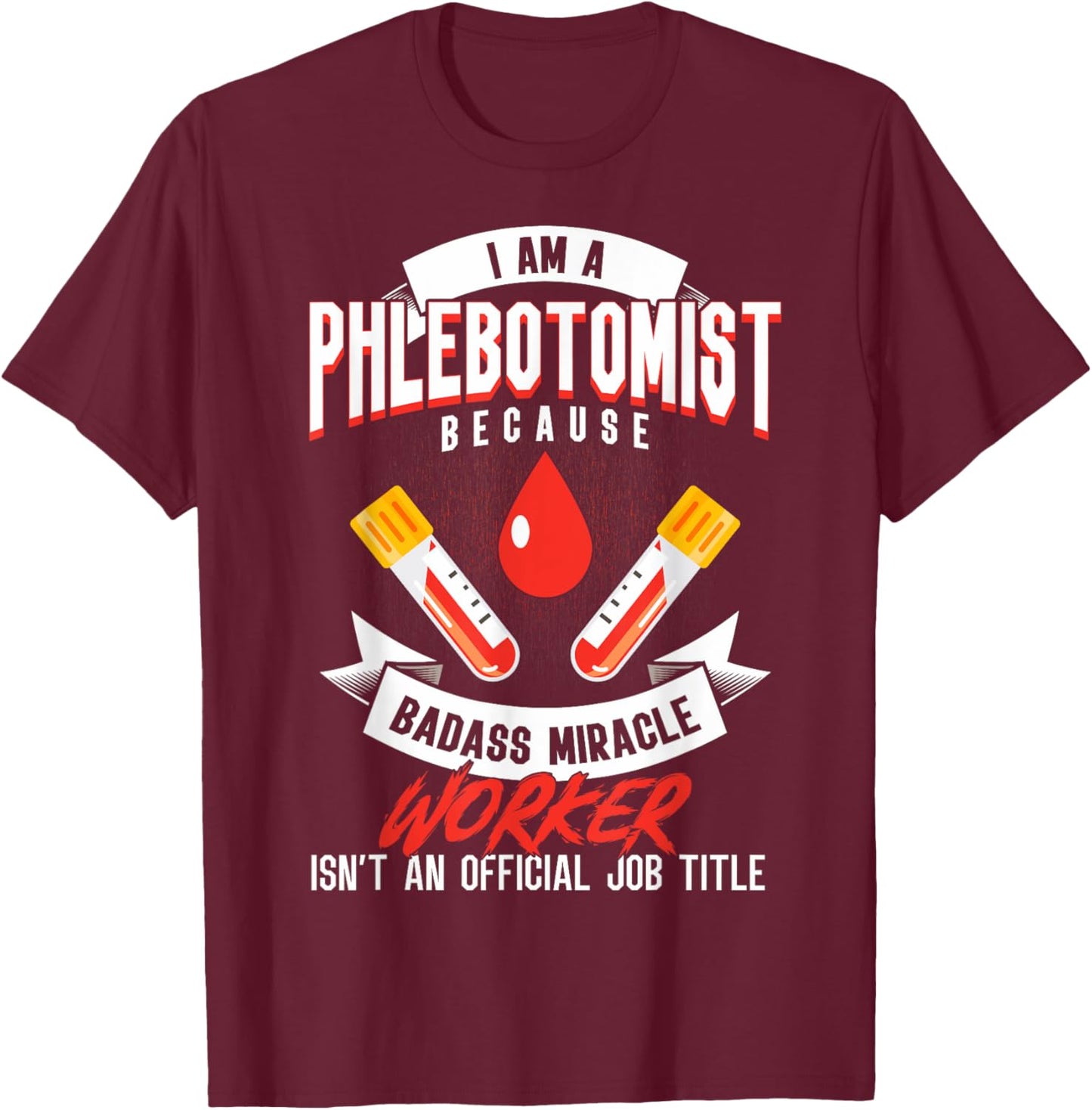 Phlebotomy Techs I'm A Phlebotomist Phlebotomy Phlebotomists T-Shirt - T-Shirt | Maroon
