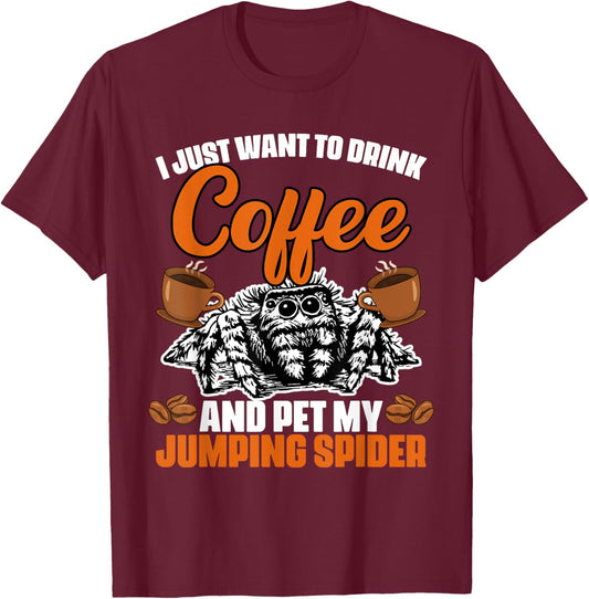 I Just Want To Drink Coffee And Pet My Funny Jumping Spider T-Shirt - T-Shirt | Maroon