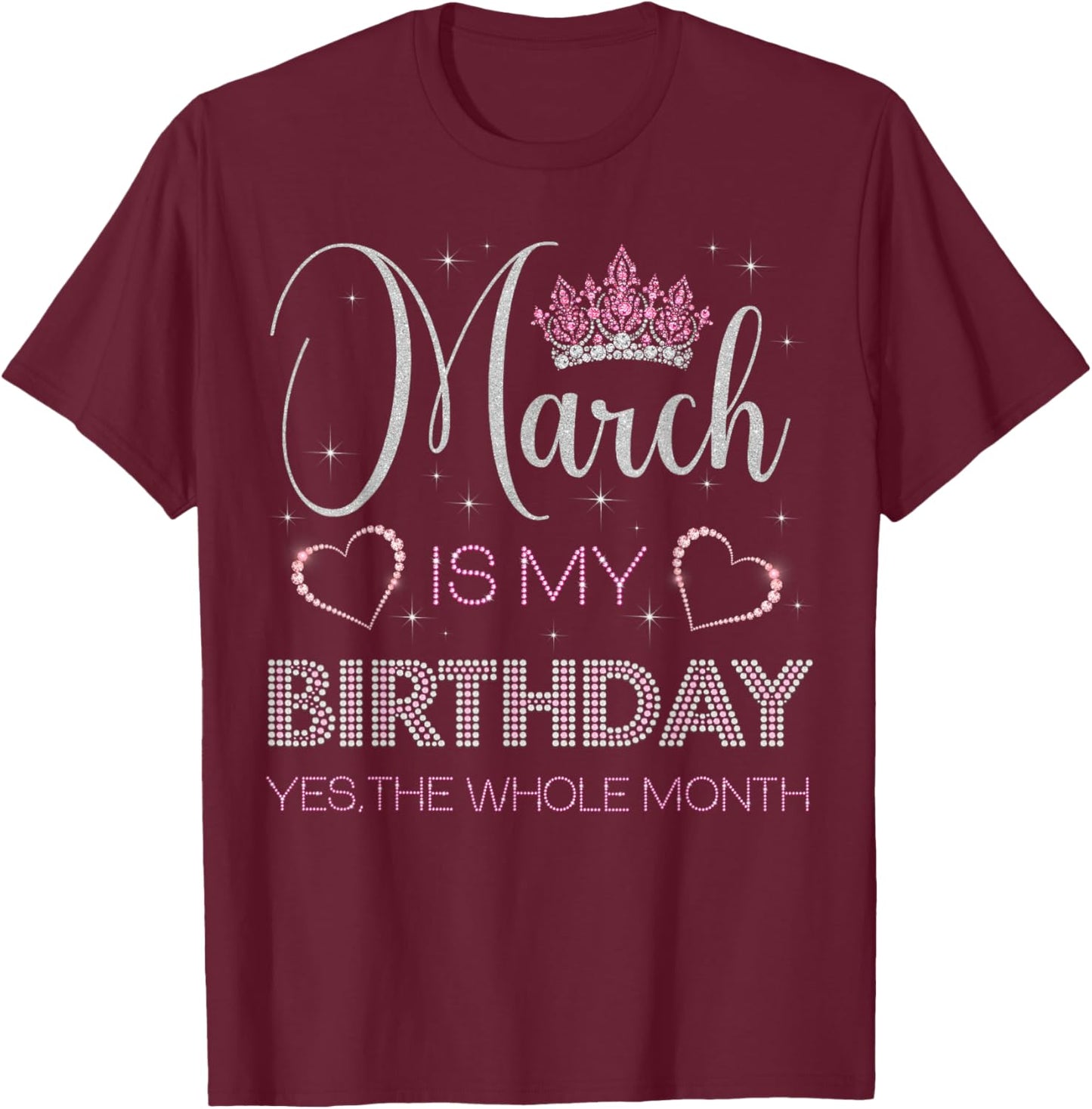 March Is My Birthday Yes The Whole Month T-Shirt - T-Shirt | Maroon