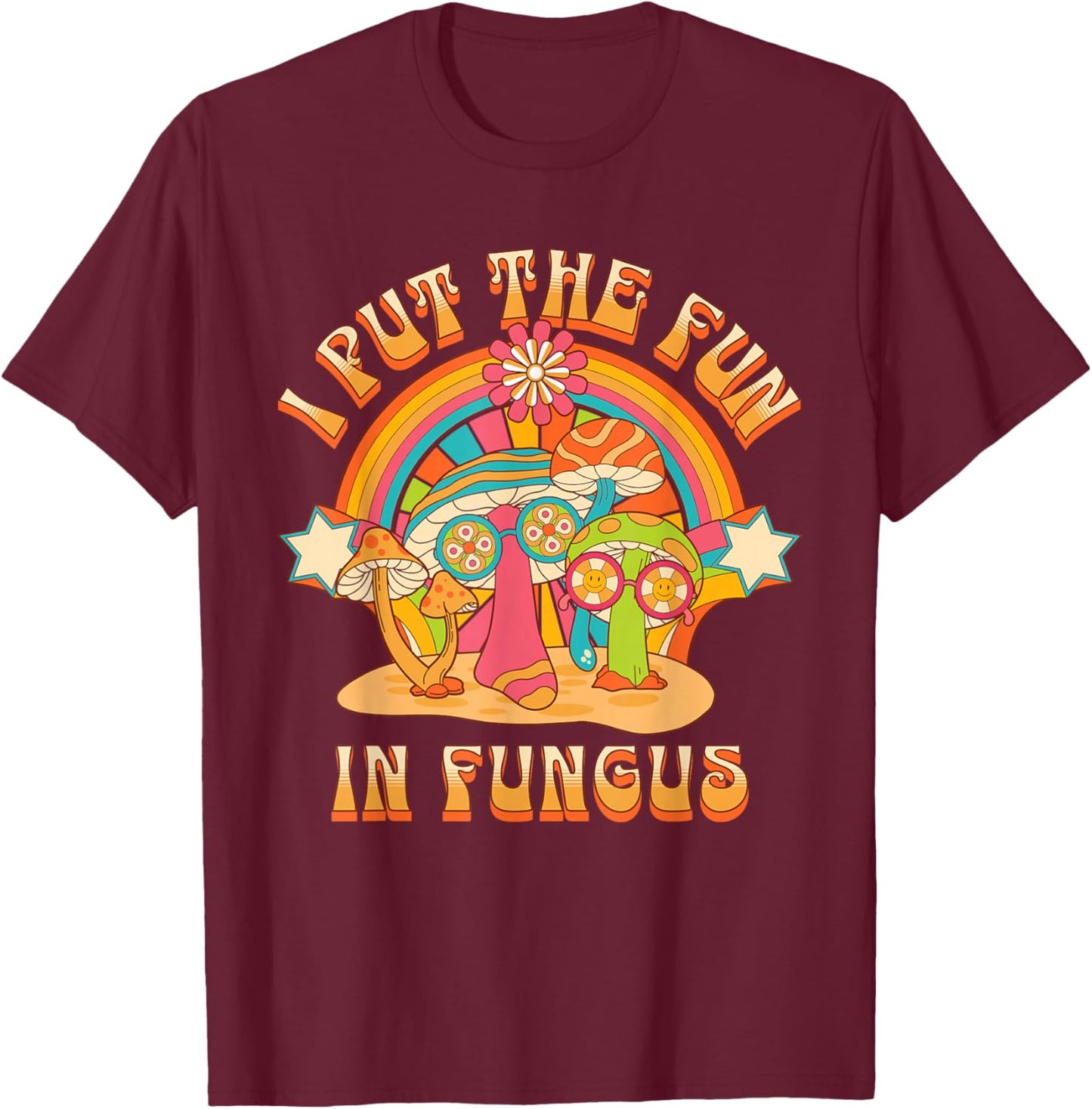 I Put Fun in Fungus Funny Retro Mushrooms and Rainbows T-Shirt - T-Shirt | Maroon
