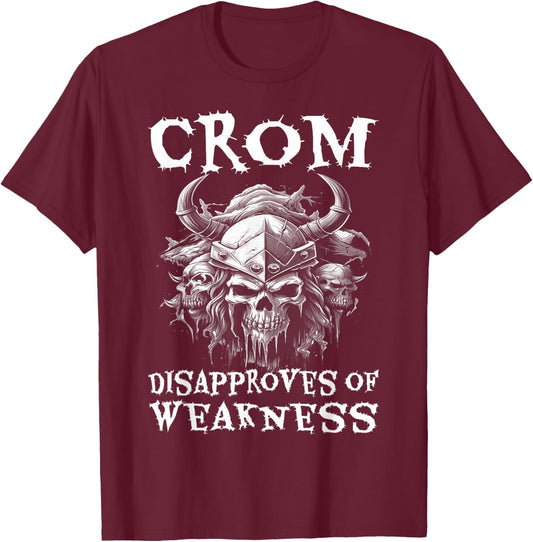 Crom Disapproves Weakness Barbarian Mind Motivational Skull T-Shirt - T-Shirt | Maroon