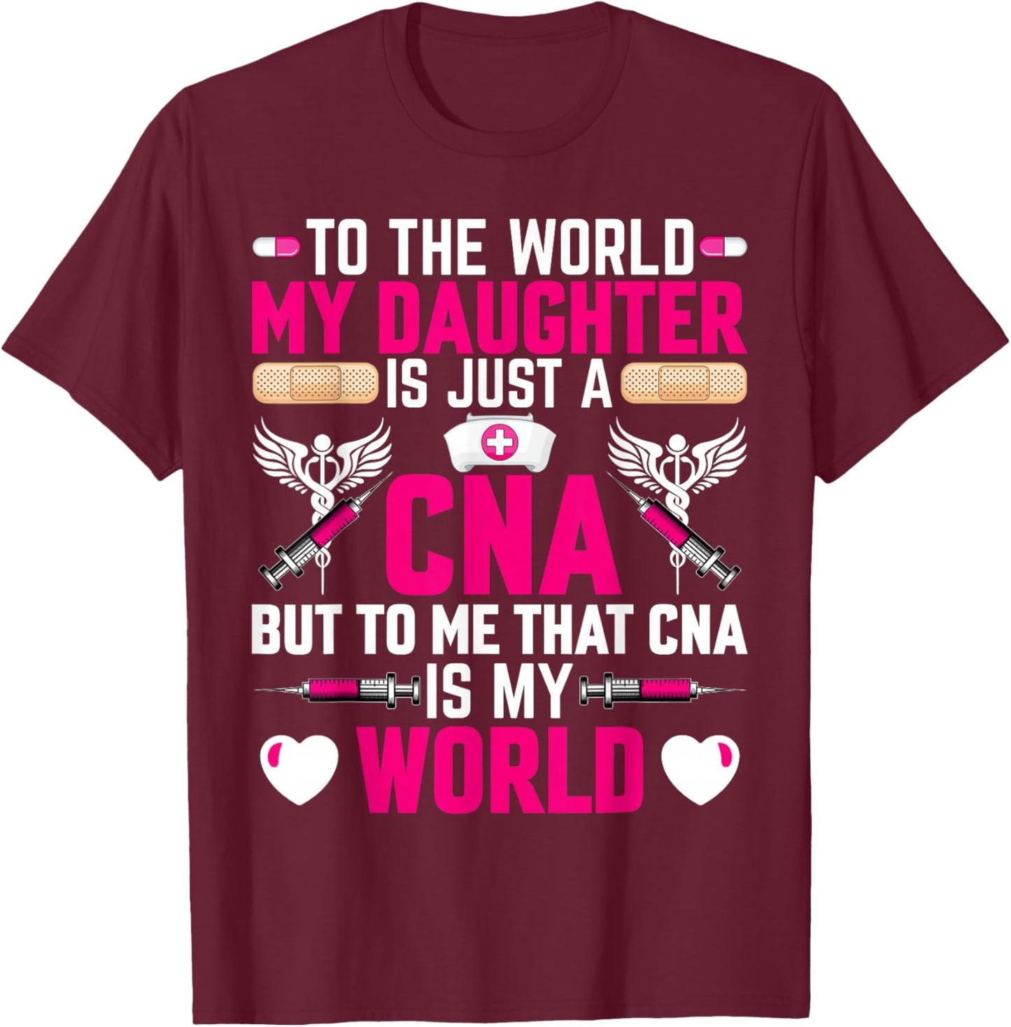 CNA Nurses Mom to the World My Daughter Is Just a CNA T-Shirt - T-Shirt | Maroon