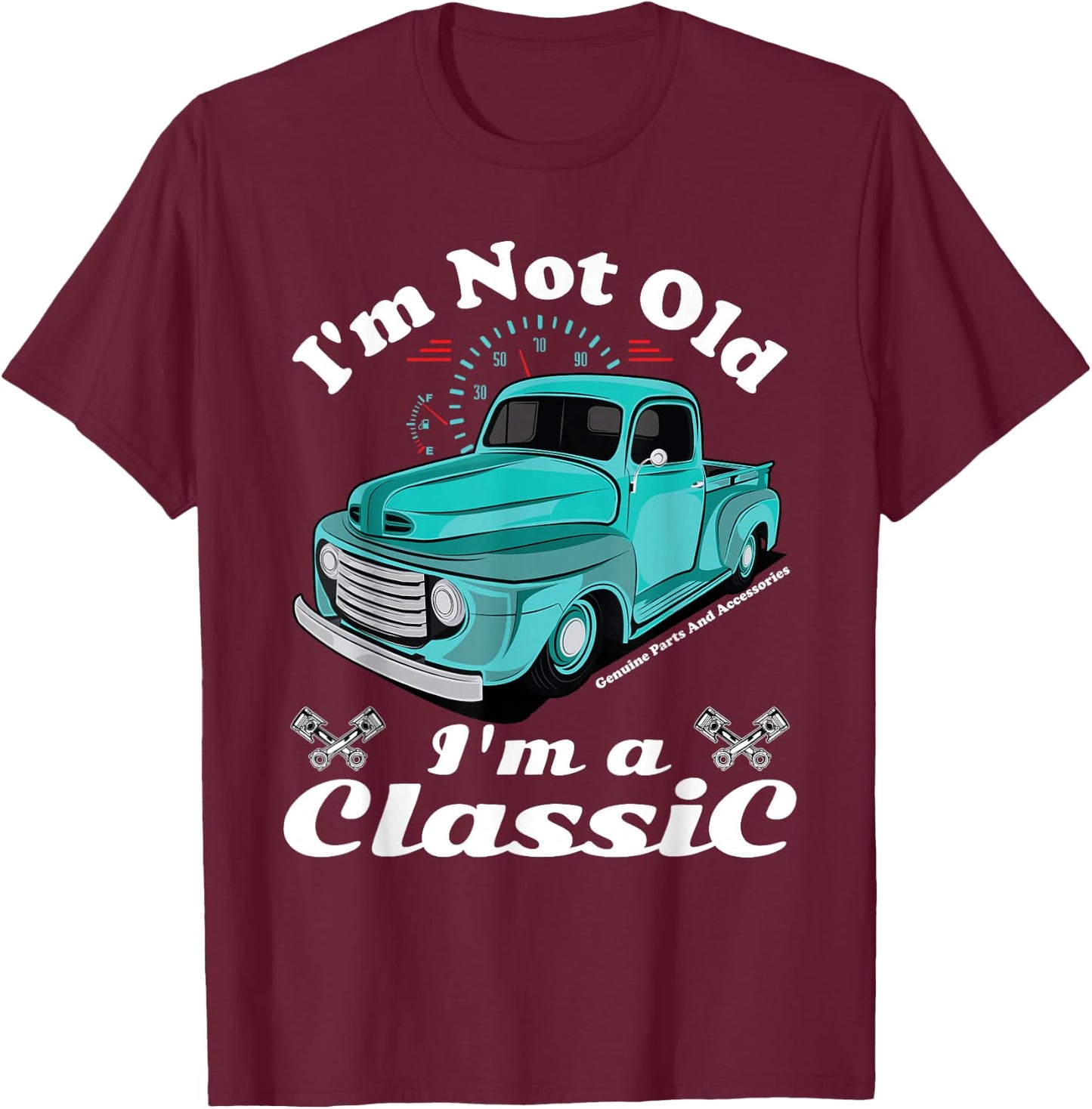 I'm Not Old I'm A Classic Vintage Car Truck Birthday Shirt T-Shirt - T-Shirt | Maroon