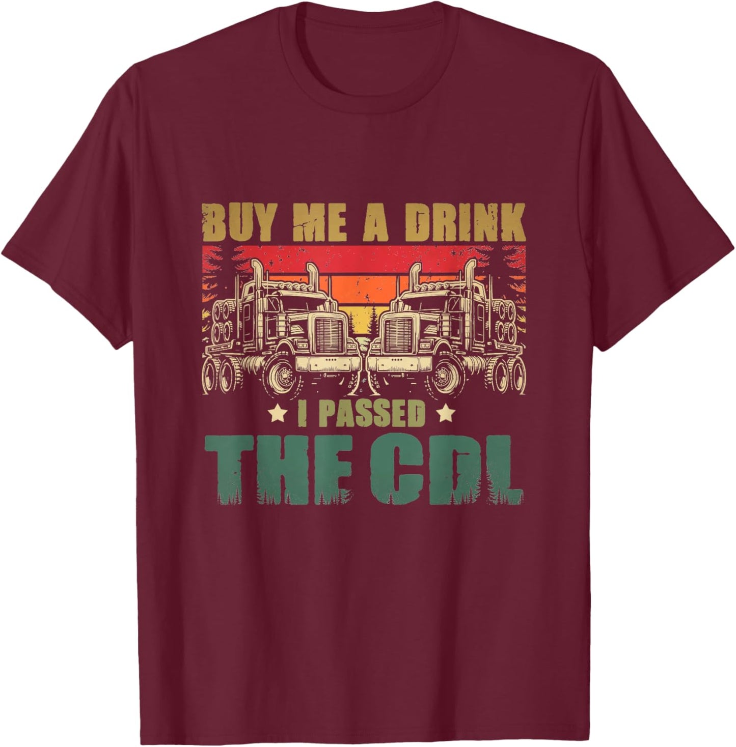 CDL Truck Driver Trucker Driving Passed CDL Exam T-Shirt - T-Shirt | Maroon