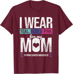 Wear Teal Blue Pink For Mom Thyroid Cancer Awareness Ribbon T-Shirt - T-Shirt | Maroon