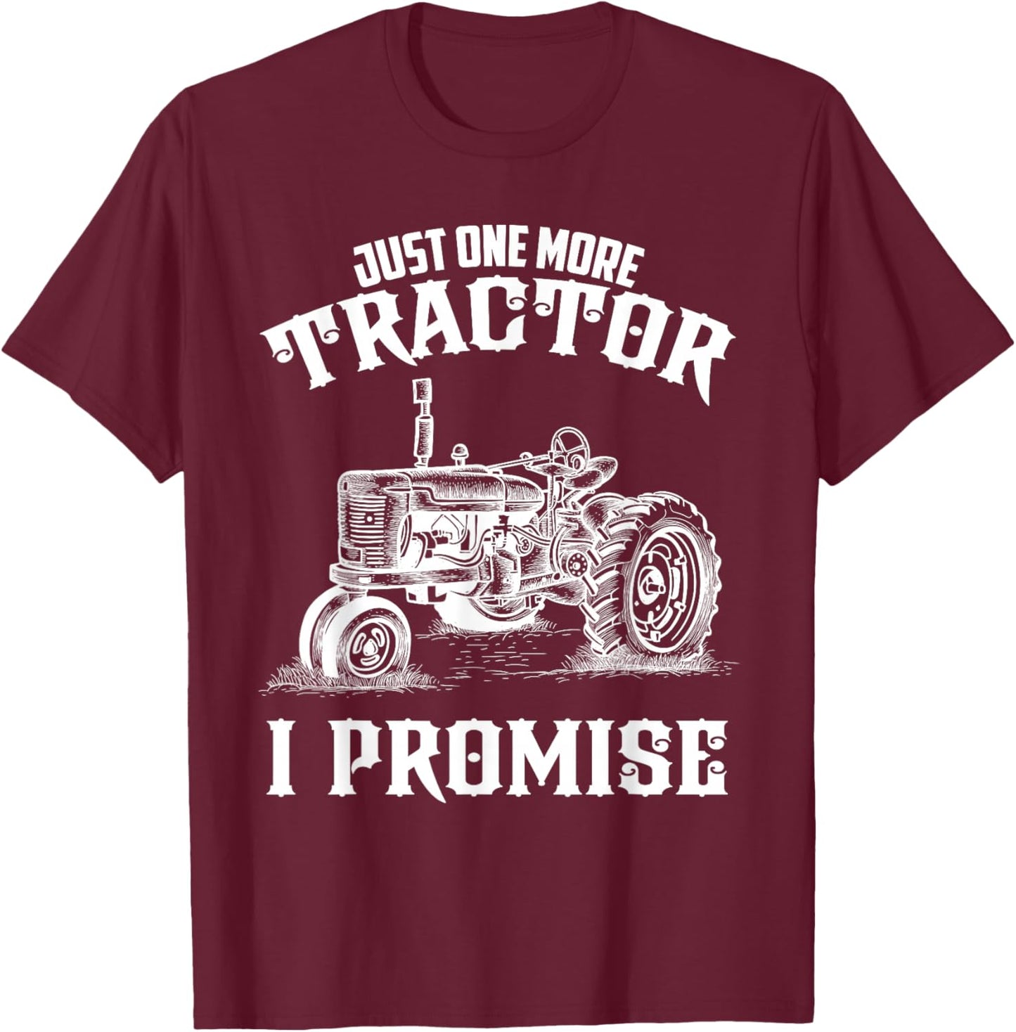 Just one more Tractor I Promise funny for Farmer T-Shirt - T-Shirt | Maroon