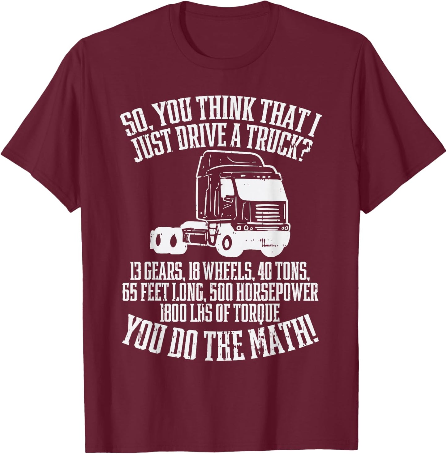 So You Think I Drive A Truck Math Trucker Driver Gift T-Shirt - T-Shirt | Maroon
