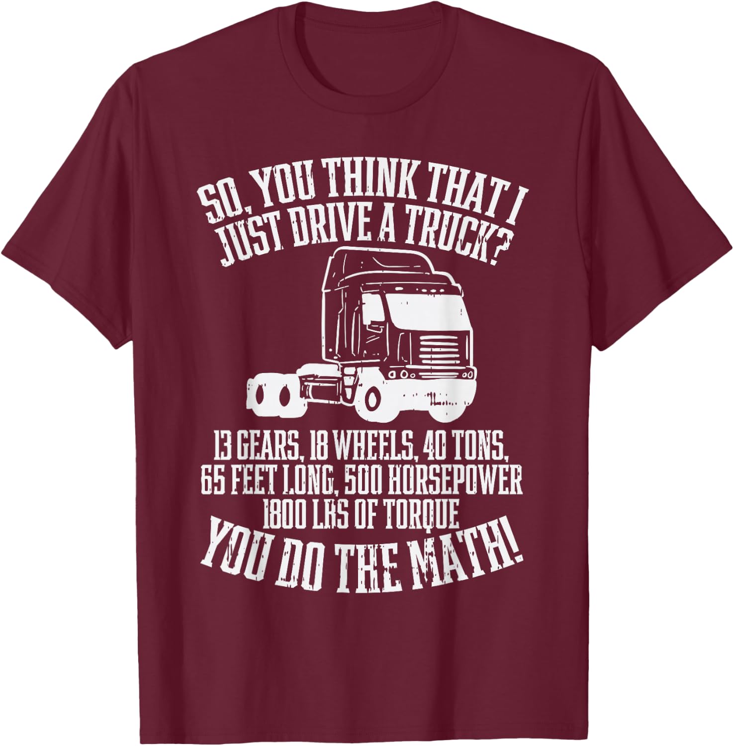 So You Think I Drive A Truck Math Trucker Driver Gift T-Shirt - T-Shirt | Maroon